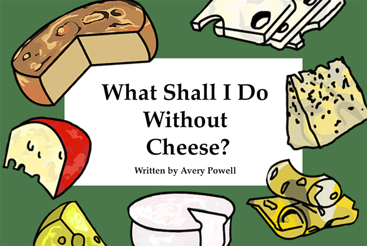 What shall I do without cheese?